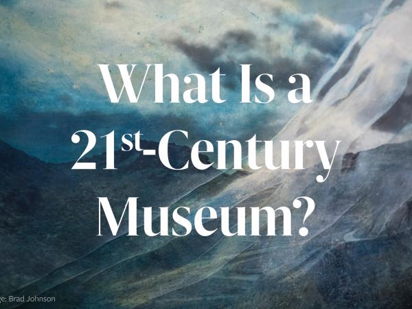 What Is a 21st-Century Museum
